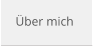 Über mich